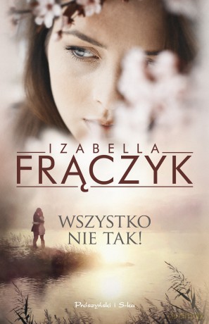 Wszystko nie tak! - Izabella Frączyk [KSIĄŻKA]
