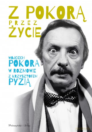 Z Pokorą przez życie - Wojciech Pokora, Krzysztof Pyzia [KSIĄŻKA]