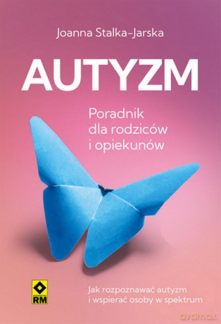 Autyzm Jak rozpoznać i wspierać - Joanna Stalka-Jarska [KSIĄŻKA]
