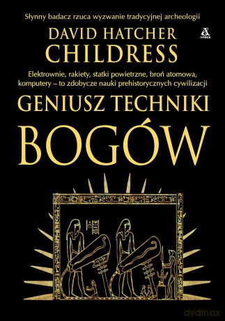 Geniusz techniki bogów - David Hatcher Childress [KSIĄŻKA]