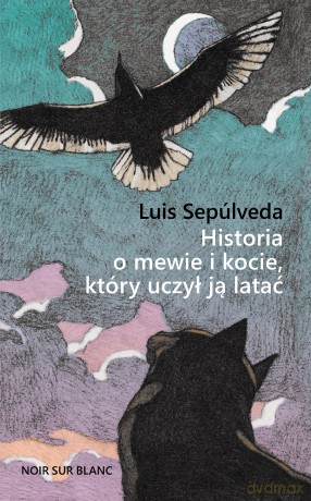 Historia o mewie i kocie, który uczył ją latać - Luis Sepúlveda [KSIĄŻKA]