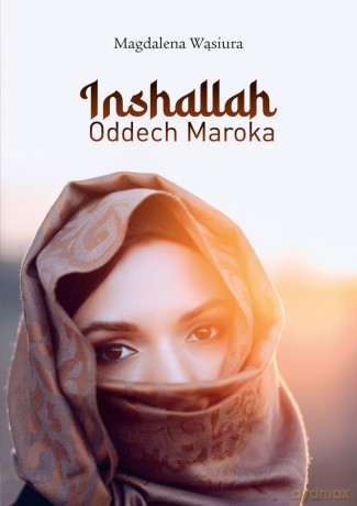 Inshallah. Oddech Maroka - Magdalena Wąsiura [KSIĄŻKA]