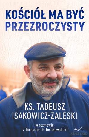 Kościół ma być przezroczysty - Tadeusz Isakowicz-Zaleski [KSIĄŻKA]