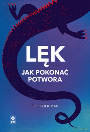 Lęk Jak pokonać potwora - Eric Goodman [KSIĄŻKA]
