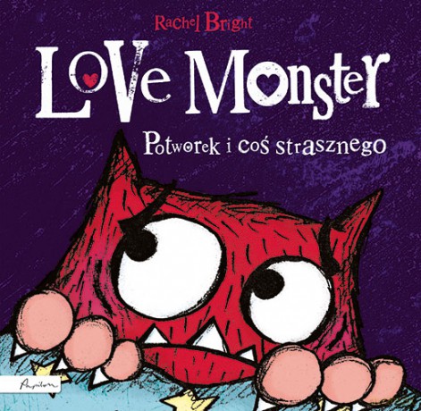 Love Monster. Potworek i coś strasznego - Rachel Bright [KSIĄŻKA]