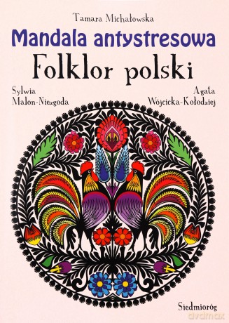 Mandala antystresowa. Folklor polski - Tamara Michałowska [KSIĄŻKA]