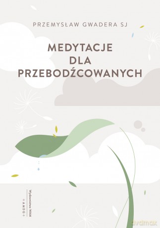 Medytacje dla przebodźcowanych - Przemysław Gwadera [KSIĄŻKA]