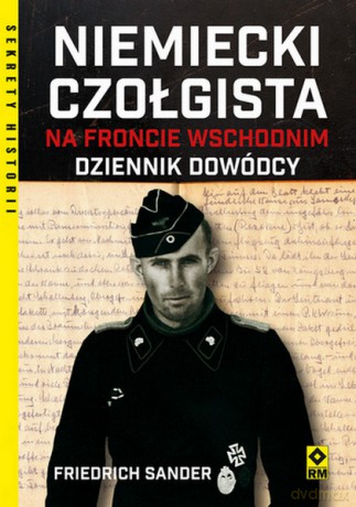 Niemiecki czołgista na froncie wschodnim Dziennik dowódcy - Friedrich Sander [KSIĄŻKA]