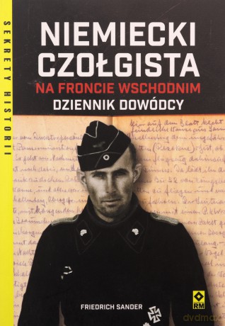 Niemiecki czołgista na froncie wschodnim Dziennik dowódcy - Friedrich Sander [KSIĄŻKA]