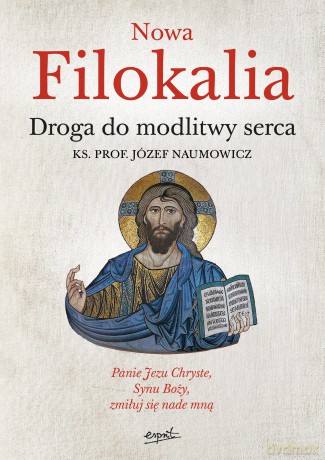 Nowa Filokalia. Droga do modlitwy serca - Józef Naumowicz [KSIĄŻKA]
