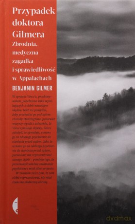 Przypadek doktora Gilmera. Zbrodnia, medyczna zagadka i sprawiedliwość w Appalachach - Benjamin Gilmer [KSIĄŻKA]