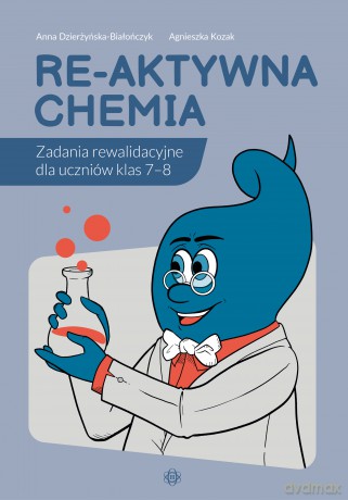 Re-aktywna chemia Zadania rewalidacyjne dla uczniów klas 7-8 - Anna Dzierżyńska-Białończyk, Agnieszka Kozak [KSIĄŻKA]