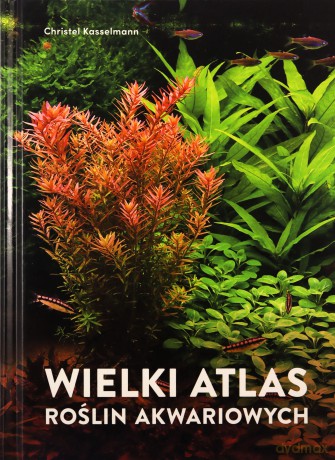 Wielki atlas roślin akwariowych - Christel Kasselmann [KSIĄŻKA]