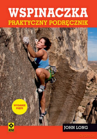 Wspinaczka. Praktyczny podręcznik - John Long [KSIĄŻKA]