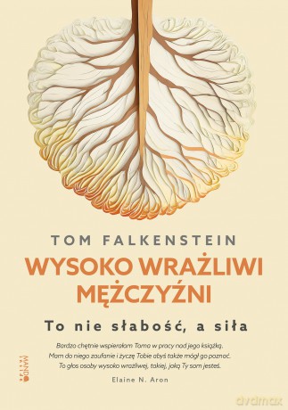 Wysoko wrażliwi mężczyźni. To nie słabość, a siła - Tom Falkenstein [KSIĄŻKA]