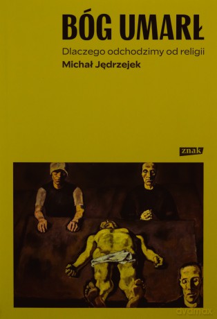 Bóg umarł. Dlaczego odchodzimy od religii - Michał Jędrzejek [KSIĄŻKA]
