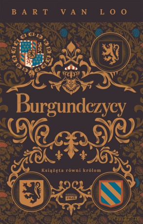 Burgundczycy. Książęta równi królom - Bart van Loo [KSIĄŻKA]
