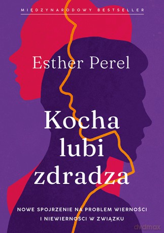 Kocha, lubi, zdradza. Nowe spojrzenie na problem wierności i niewierności w związku - Esther Perel [KSIĄŻKA]