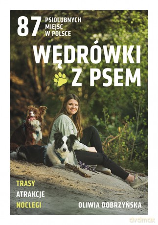 Wędrówki z psem. 87 psiolubnych miejsc w Polsce - Oliwia Dobrzyńska [KSIĄŻKA]