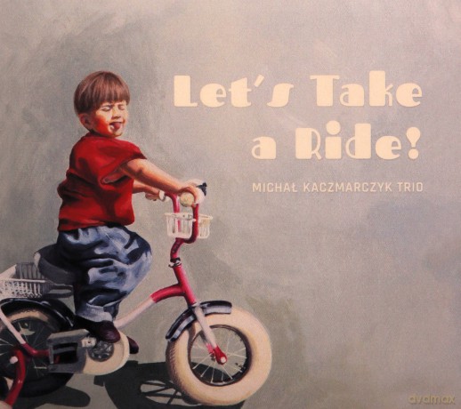 Michał Kaczmarczyk Trio: Let's Take A Ride [CD]