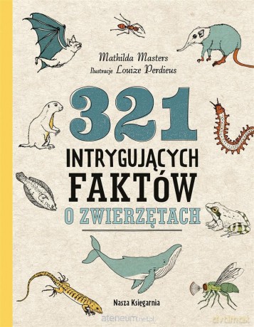 321 intrygujących faktów o zwierzętach - Mathilda Masters, Louize Perdieus, Małgorzata Woźniak-Diederen [KSIĄŻKA]