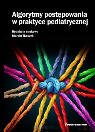 Algorytmy postępowania w praktyce pediatrycznej - Marcin Tkaczyk [KSIĄŻKA]