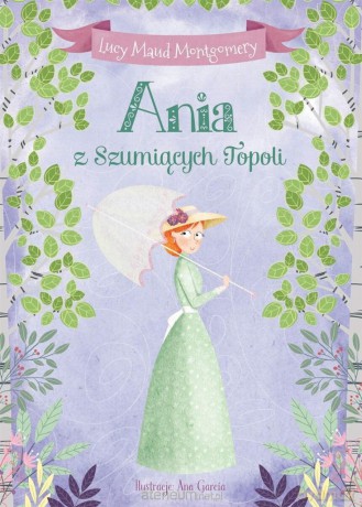 Ania z Szumiących Topoli - Lucy Maud Montgomery, Ana Garcia [KSIĄŻKA]
