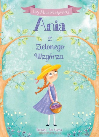 Ania z Zielonego Wzgórza - Lucy Maud Montgomery, Ana Garcia [KSIĄŻKA]