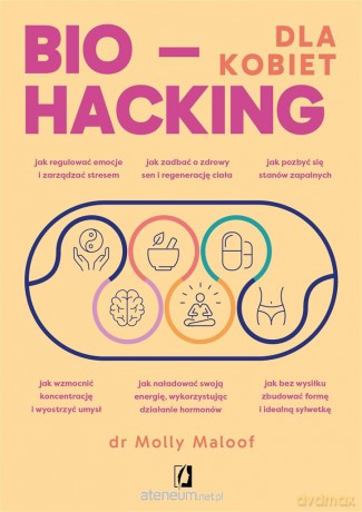 Biohacking dla kobiet. Doładuj energię - dr Molly Maloof, Marcin Masłowski, Anna Brzezińska [KSIĄŻKA]