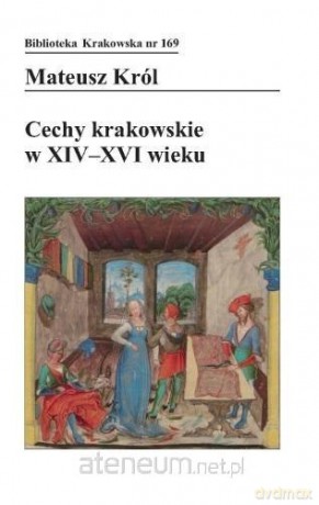 Cechy krakowskie w XIV-XVI wieku - Mateusz Król [KSIĄŻKA]
