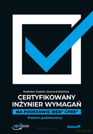 Certyfikowany inżynier wymagań - Radosław Grębski, Joanna Kalabińska [KSIĄŻKA]