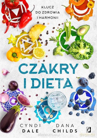 Czakry i dieta. Klucz do zdrowia i harmonii - Dana Childs, Cyndi Dale, Dorota Pomadowska, Ewa Kosiba [KSIĄŻKA]
