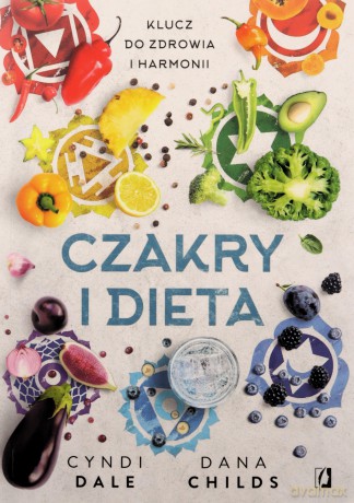 Czakry i dieta. Klucz do zdrowia i harmonii - Dana Childs, Cyndi Dale, Dorota Pomadowska, Ewa Kosiba [KSIĄŻKA]