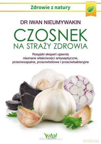 Czosnek na straży zdrowia - Iwan Nieumywakin [KSIĄŻKA]