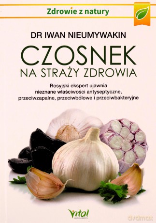 Czosnek na straży zdrowia - Iwan Nieumywakin [KSIĄŻKA]