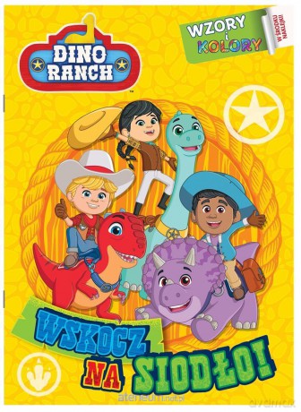 Dino Ranch. Wzory i Kolory cz.1 Wskocz na siodło! [KSIĄŻKA]