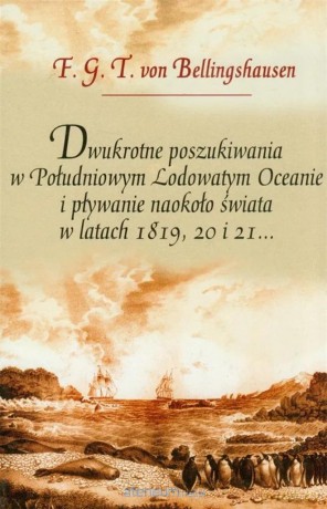 Dwukrotne poszukiwania w Południowym Lodowatym.. - F.G.T Bellingshausen [KSIĄŻKA]