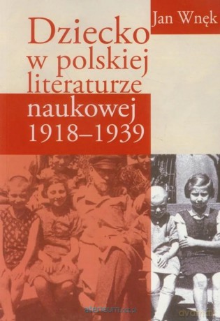 Dziecko w polskiej literaturze naukowej 1918-1939 - Jan Wnęk [KSIĄŻKA]