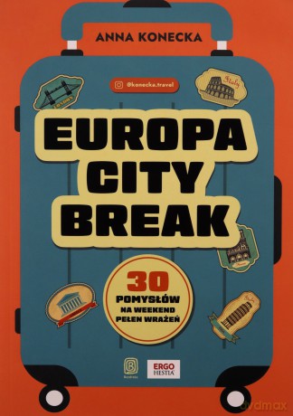 Europa city break. 30 pomysłów na weekend pełen.. - Anna Konecka [KSIĄŻKA]