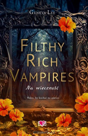 Filthy Rich Vampires (Tom 4) Na wieczność - Geneva Lee [KSIĄŻKA]