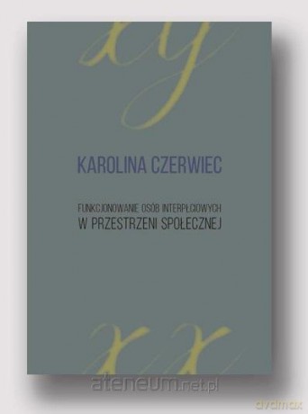 Funkcjonowanie osób interpłciowych w przestrzeni społecznej - Karolina Czerwiec [KSIĄŻKA]