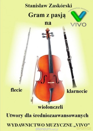Gram z pasją na flecie, klarnecie i wiolonczeli - Stanisław Zaskórski [KSIĄŻKA]