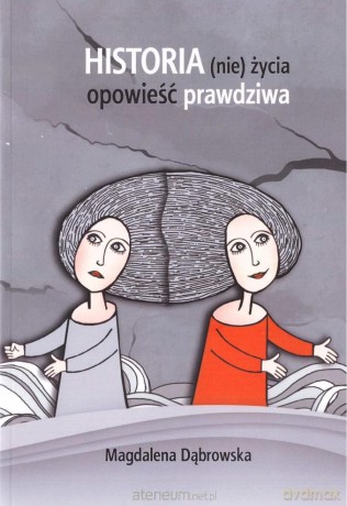 Historia (nie)życia - opowieść prawdziwa - Magdalena Dąbrowska [KSIĄŻKA]