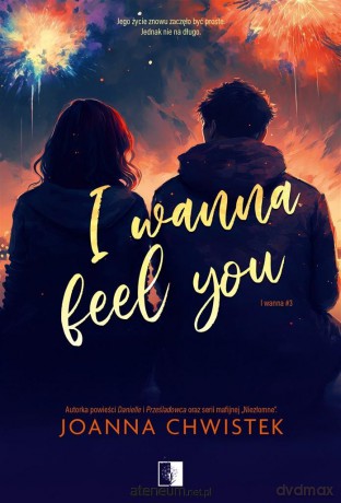 I Wanna Feel You - Joanna Chwistek [KSIĄŻKA]