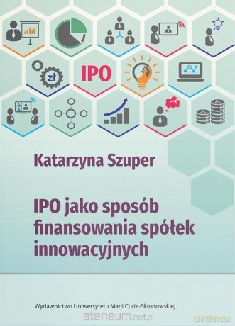 IPO jako sposób finansowania spółek innowacyjnych - Katarzyna Szuper [KSIĄŻKA]