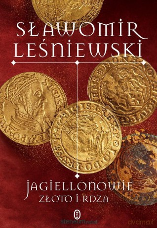 Jagiellonowie. Złoto i rdza - Sławomir Leśniewski [KSIĄŻKA]
