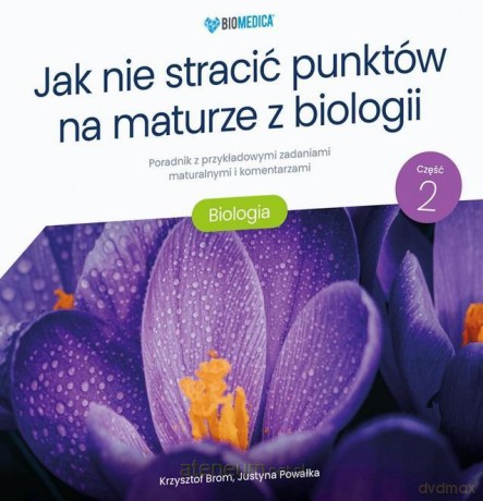Jak nie stracić punktów na maturze z biologii cz.2 - Krzysztof Brom, Mgr Justyna Powałka [KSIĄŻKA]