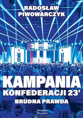 Kampania Konfederacji 23'. Brudna prawda - Radosław Piwowarczyk [KSIĄŻKA]