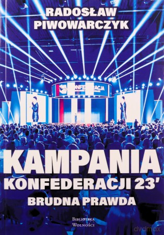 Kampania Konfederacji 23'. Brudna prawda - Radosław Piwowarczyk [KSIĄŻKA]
