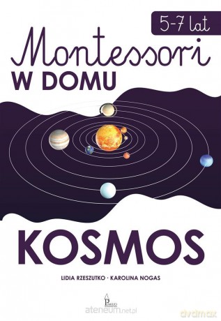 Kosmos. Montessori w domu - Lidia Rzeszutko, Karolina Nogas [KSIĄŻKA]
